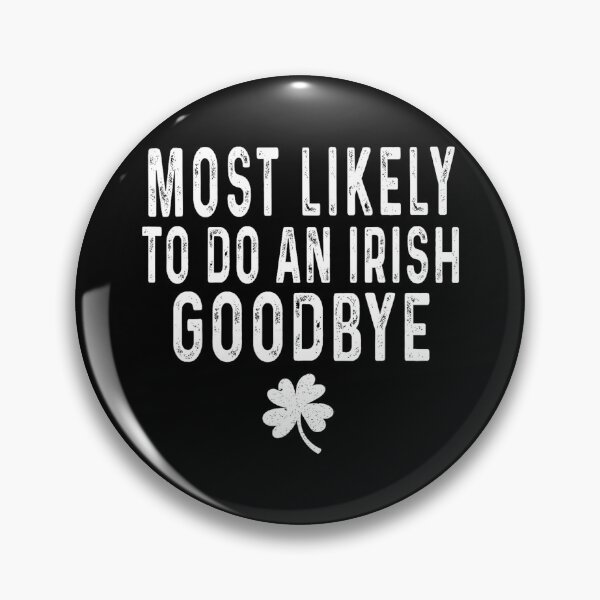 Item preview, Most Likely To Do An Irish Goodbye designed and sold by MichaelRodgers3.