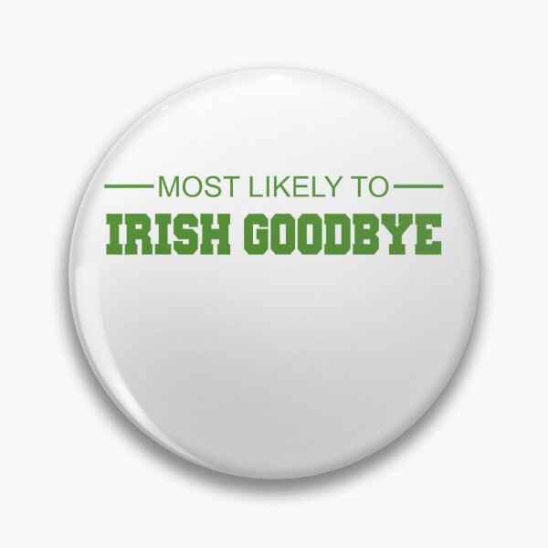 Item preview, Most Likely To Do An Irish Goodbye designed and sold by MichaelRodgers3.