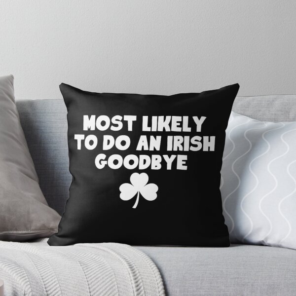 Item preview, Most Likely To Do An Irish Goodbye designed and sold by MichaelRodgers3.