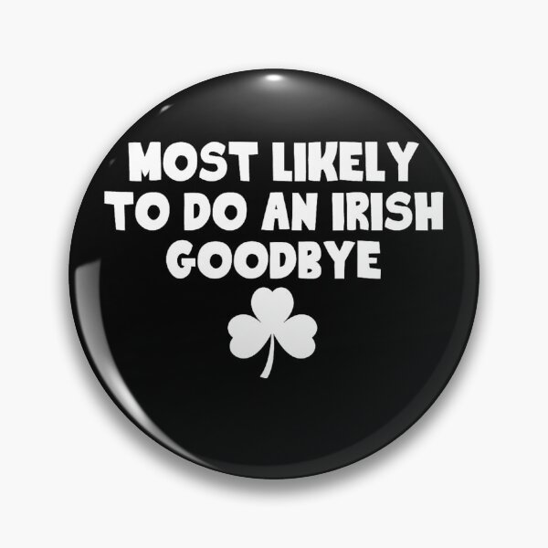 Item preview, Most Likely To Do An Irish Goodbye designed and sold by MichaelRodgers3.