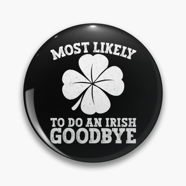 Item preview, Most Likely To Do An Irish Goodbye designed and sold by MichaelRodgers3.