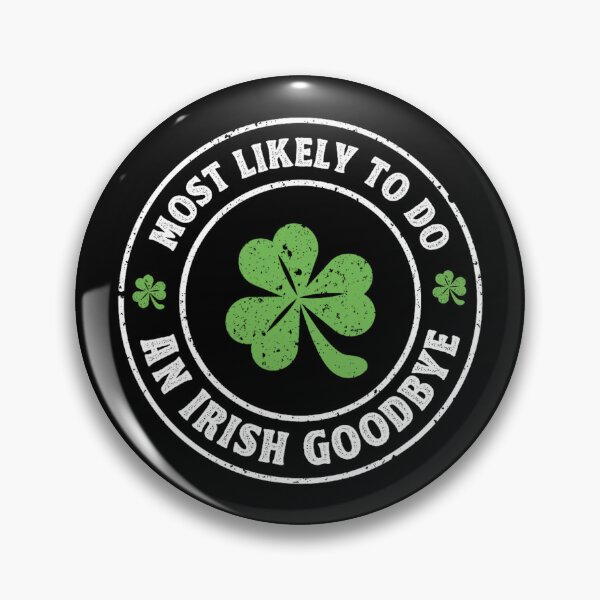 Item preview, Most Likely To Do An Irish Goodbye designed and sold by MichaelRodgers3.