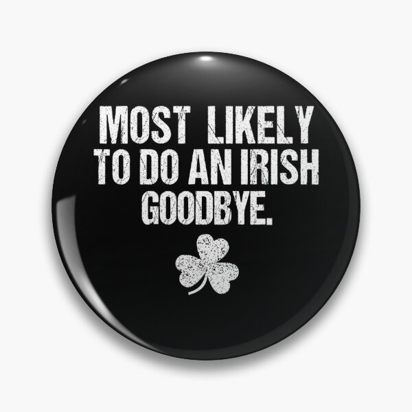 Item preview, Most Likely To Do An Irish Goodbye designed and sold by MichaelRodgers3.