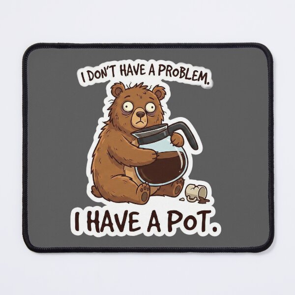 Item preview, I Don't Have A Problem I Have A Pot - Funny Caffeine Bear designed and sold by Rengwear.