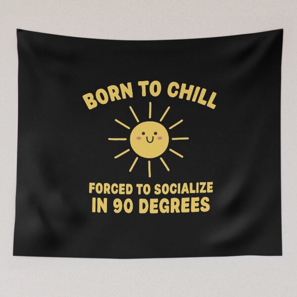 Item preview, Born To Chill Forced To Socialize In 90 Degrees designed and sold by NQArtist.