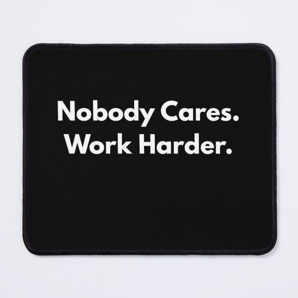 Item preview, Nobody Cares. Work Harder. designed and sold by Aetheriswork.