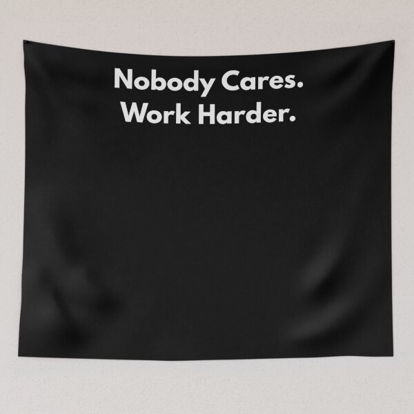 Item preview, Nobody Cares. Work Harder. designed and sold by Aetheriswork.