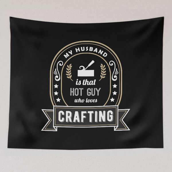 Item preview, My Husband is That Hot Guy Who Loves Crafting designed and sold by SassyYetClassy.