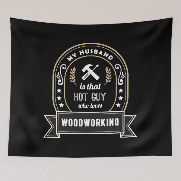Item preview, My Husband is That Hot Guy Who Loves Woodworking designed and sold by SassyYetClassy.