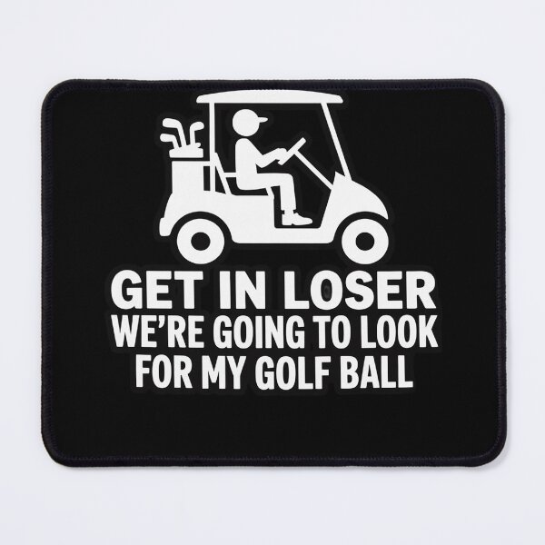 Item preview, Get In Loser Golf Cart Golfer Look For My Golf Ball Golfing designed and sold by joyouartArt.