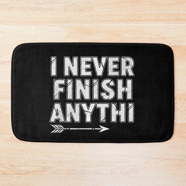 Item preview, I never finish Anything funny saying designed and sold by Hohohaxi.