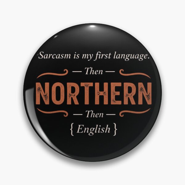 Item preview, First Language Sarcasm, Then Northern, Then English designed and sold by TayloredArts.