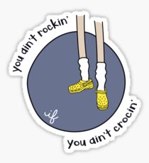 If You Ain't Crocin', You Ain't Rockin' Sticker