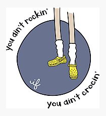 If You Ain't Crocin', You Ain't Rockin' Photographic Print