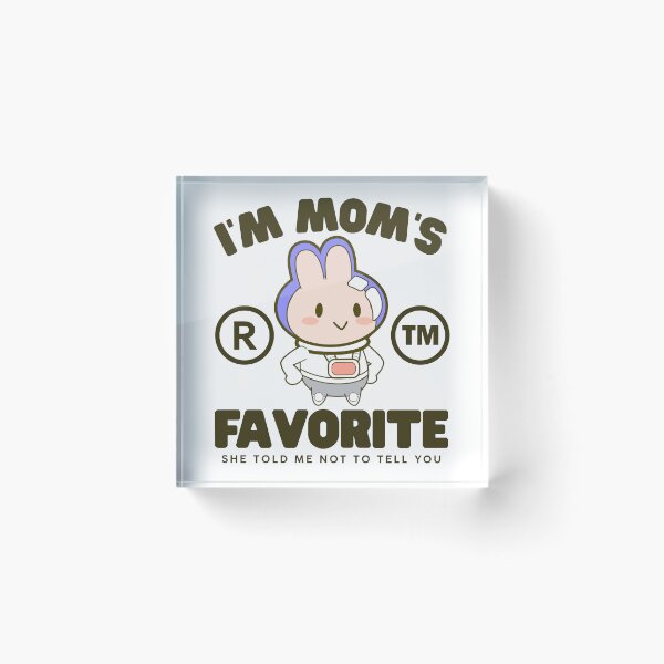 Item preview, I'm mom's favorite, she told me not to tell you designed and sold by Peerless-Prime.