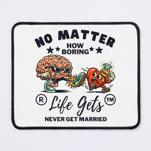 Item preview, No matter how boring life gets, never get married designed and sold by Peerless-Prime.