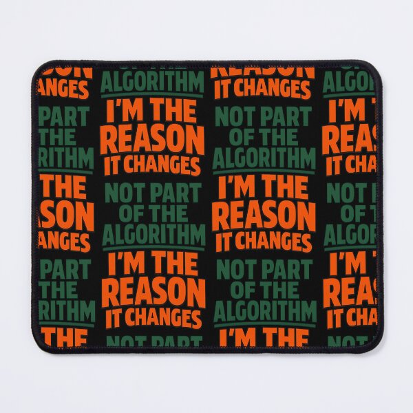 Item preview, Not Part Of The Algorithm Im The Reason It Changes Tech Humor Variant designed and sold by TeeTimeTreasure.