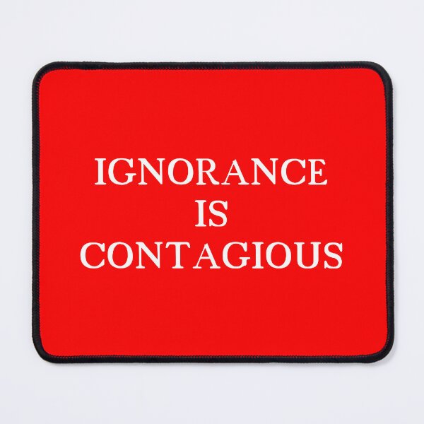 Item preview, Ignorance Is Contagious designed and sold by Rich La Bonté.