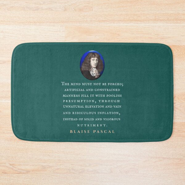 Item preview, Blaise Pascal quote: The mind must not be forced; artificial and constrained manners fill it with foolish presumption, through unnatural elevation... designed and sold by artbleed.