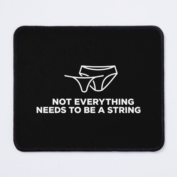 Item preview, Not Everything Needs To Be A String Funny Comfort Lingerie Art designed and sold by SplashTastic.