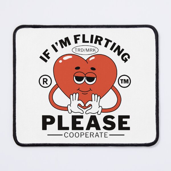 Item preview, If I'm flirting, please, cooperate (Valentine's day) designed and sold by Peerless-Prime.