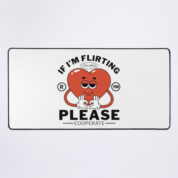 Item preview, If I'm flirting, please, cooperate (Valentine's day) designed and sold by Peerless-Prime.