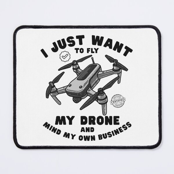 Item preview, I just want to fly my drone, and mind my own business designed and sold by Peerless-Prime.