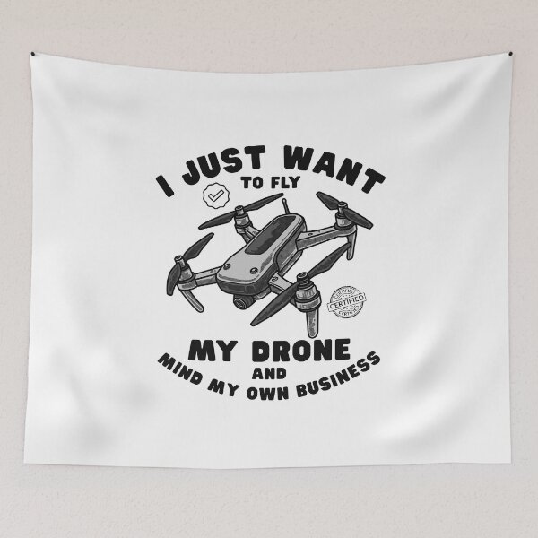 Item preview, I just want to fly my drone, and mind my own business designed and sold by Peerless-Prime.