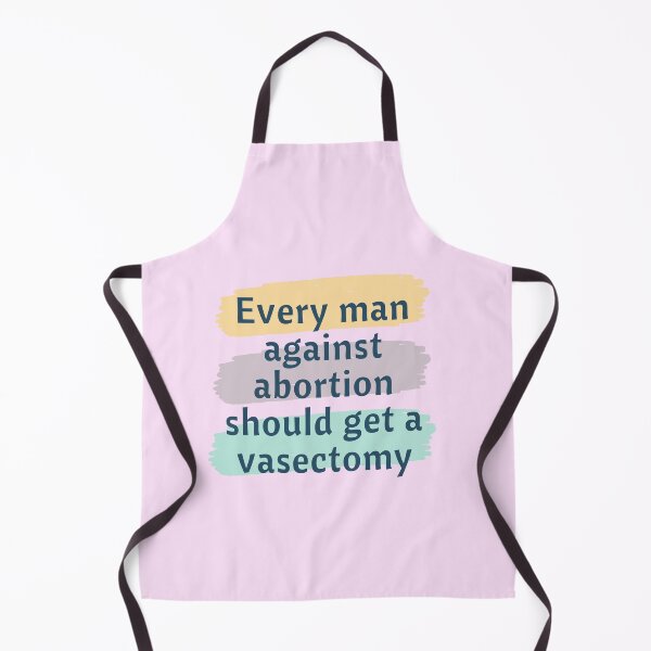 Item preview, Every man against abortion should get a vasectomy designed and sold by fashionvante.
