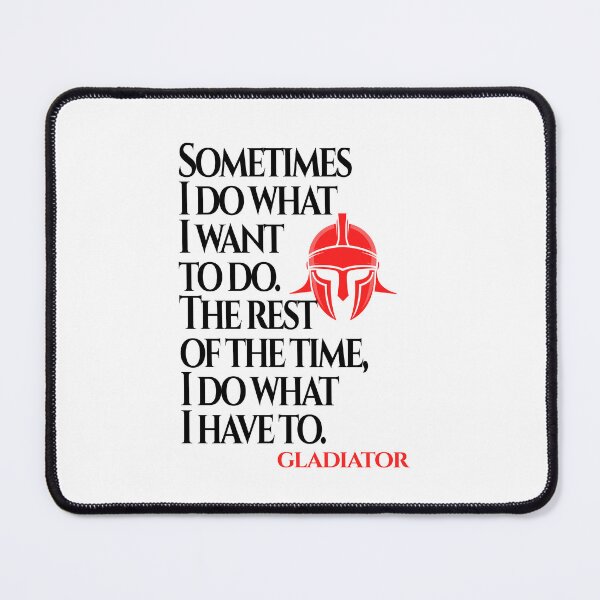 Item preview, I Do What I Have To Do (Gladiator Quote) designed and sold by Enea Kelo.