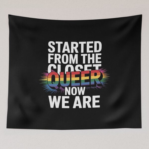 Item preview, Started From The Closet Now We Are Queer Queer AF designed and sold by MythWoot.