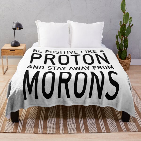 Item preview, Be Positive Like A Proton And Stay Away From Morons designed and sold by karmastore.