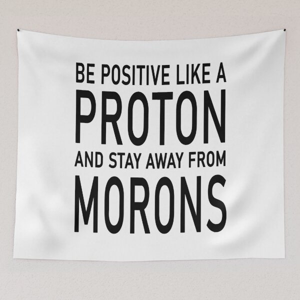 Item preview, Be Positive Like A Proton And Stay Away From Morons designed and sold by karmastore.