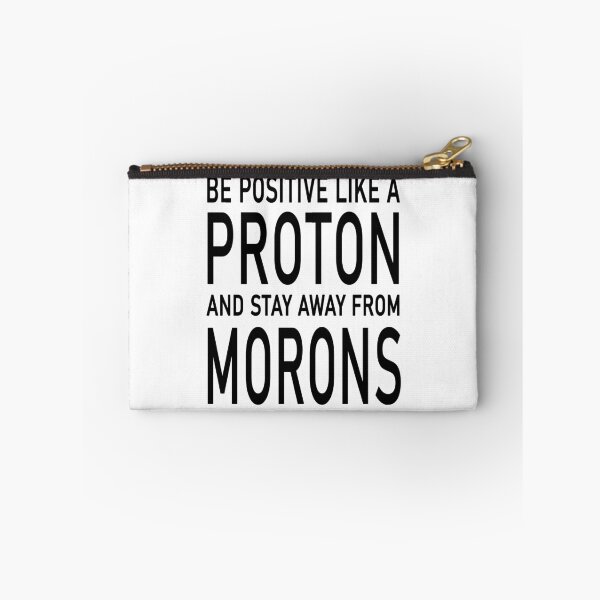 Item preview, Be Positive Like A Proton And Stay Away From Morons designed and sold by karmastore.
