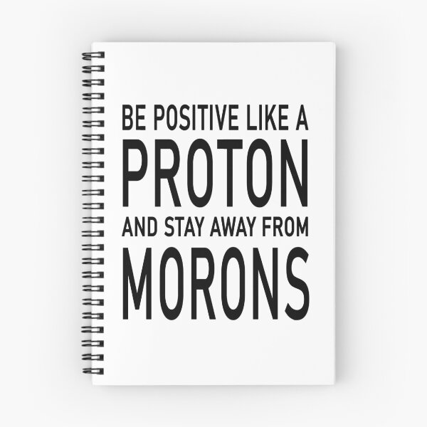 Item preview, Be Positive Like A Proton And Stay Away From Morons designed and sold by karmastore.