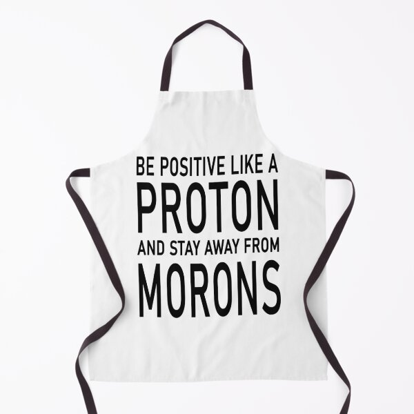 Item preview, Be Positive Like A Proton And Stay Away From Morons designed and sold by karmastore.