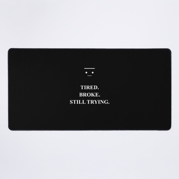 Item preview, Tired Broke Still Trying designed and sold by RobbieNog.
