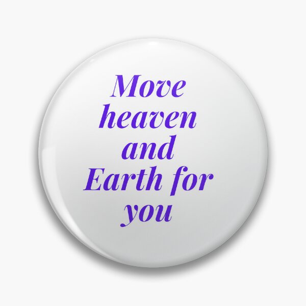 Item preview, Move heaven and earth for you my love designed and sold by Victoria67890.