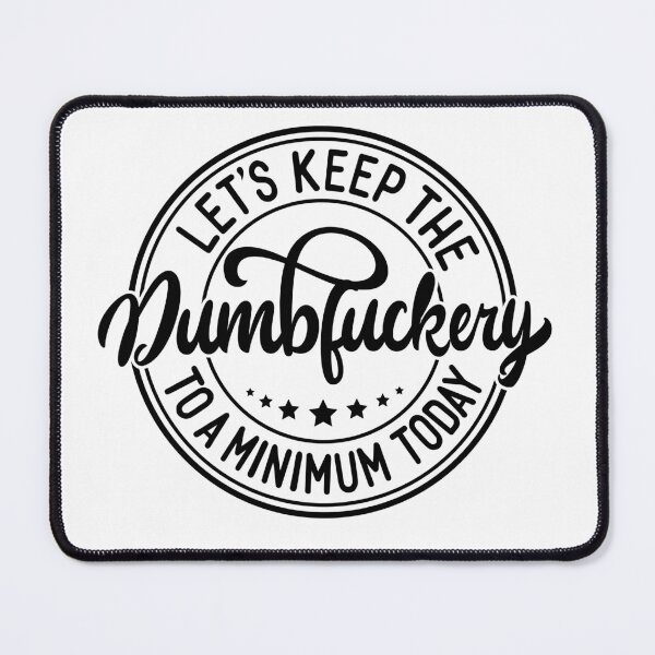 Item preview, Let’s Keep the Dumbfuckery to a Minimum Today – Funny T‑Shirt designed and sold by Jomack1.