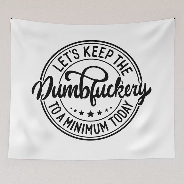 Item preview, Let’s Keep the Dumbfuckery to a Minimum Today – Funny T‑Shirt designed and sold by Jomack1.