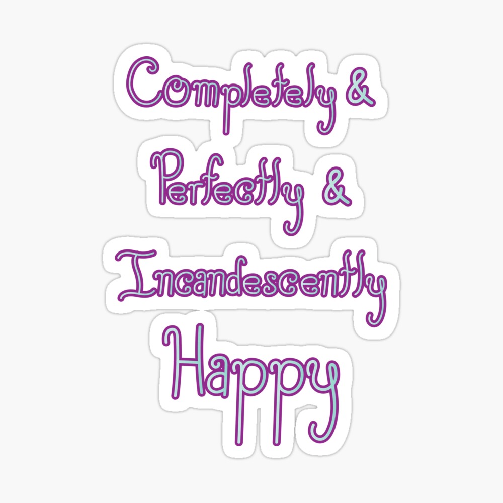 Completely & Perfectly & Incandescently Happy | Sticker