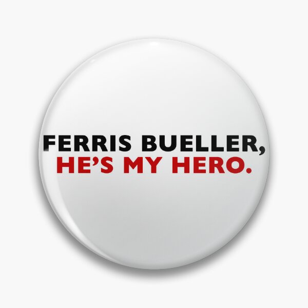 Item preview, Ferris Bueller, He's My Hero. designed and sold by Normbot2000.