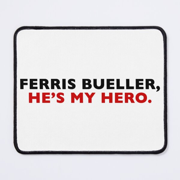 Item preview, Ferris Bueller, He's My Hero. designed and sold by Normbot2000.