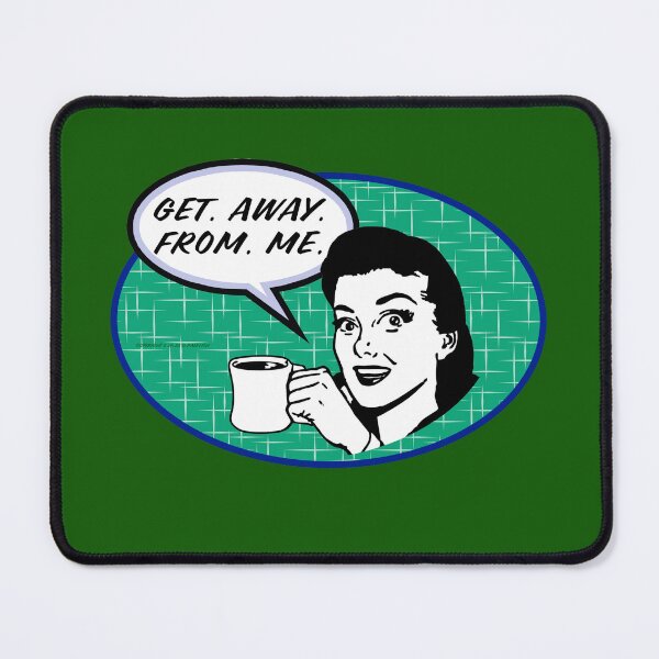 Item preview, Get Away From Me designed and sold by Normbot2000.