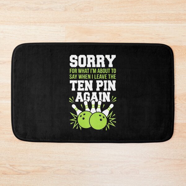 Item preview, Funny Bowling Sorry For What I Say Leaving Ten Pin Again designed and sold by G350.