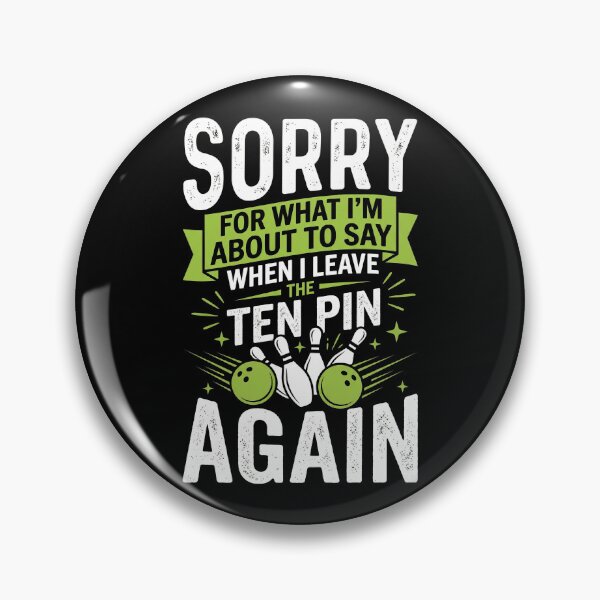 Item preview, Sorry For What I Say When I Leave The Ten Pin designed and sold by G350.