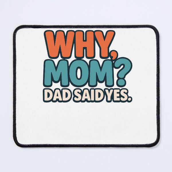 Item preview, Funny dad quote: Why Mom? Dad said yes. designed and sold by PRfoxy.