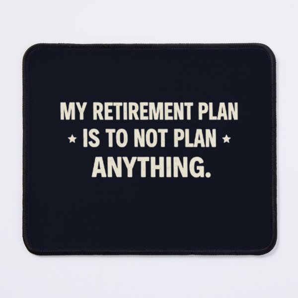Item preview, My Retirement Plan Is To Not Plan Anything Funny Design designed and sold by Syrupulse.