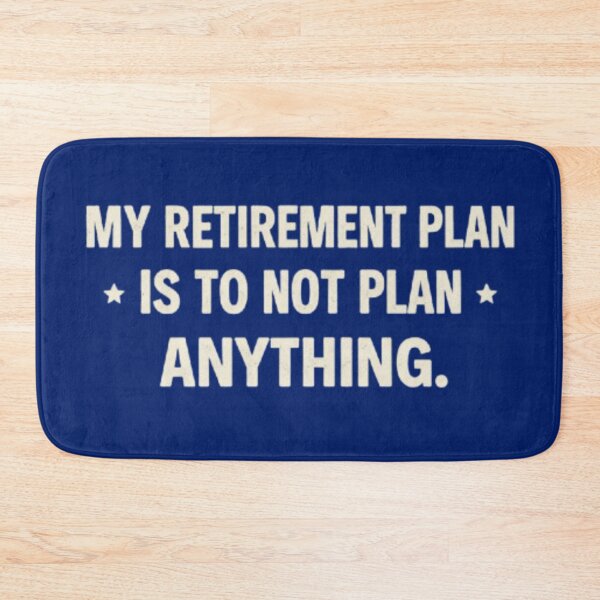 Item preview, My Retirement Plan Is To Not Plan Anything Funny Design designed and sold by Syrupulse.
