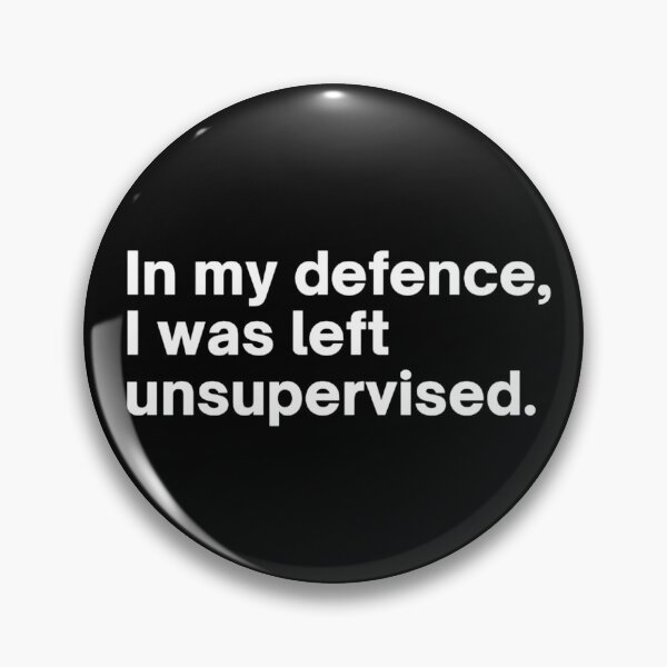 Item preview,  In my defense, I was left unsupervised. designed and sold by White Horse Label.